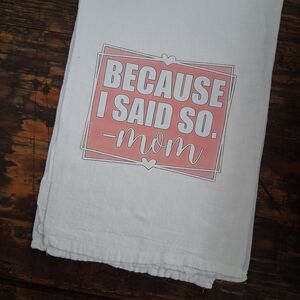 White Tea Towel with Pink 'Because I Said So' Design
